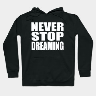 Never stop dreaming Hoodie